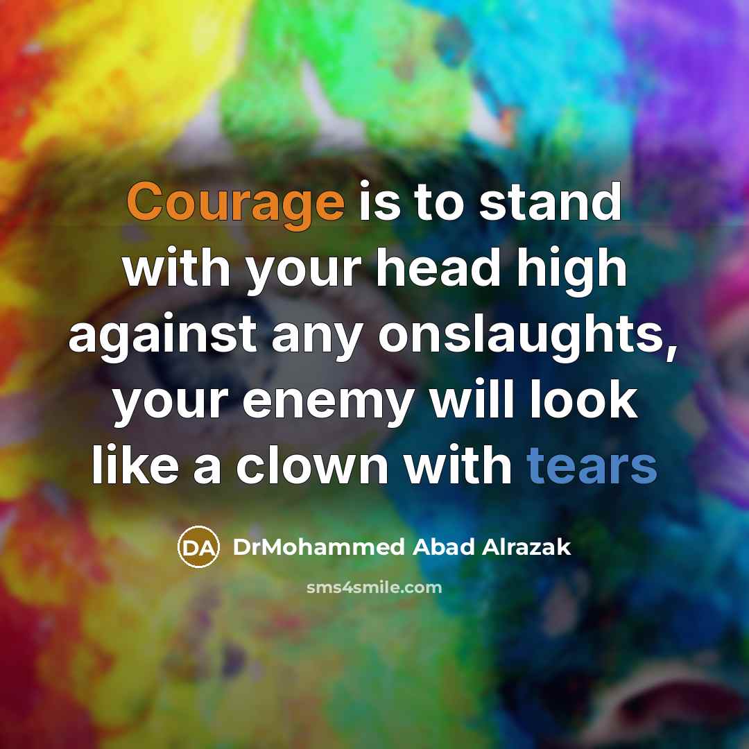 “Courage is to stand with your head high against any…” quote by DrMohammed Abad Alrazak