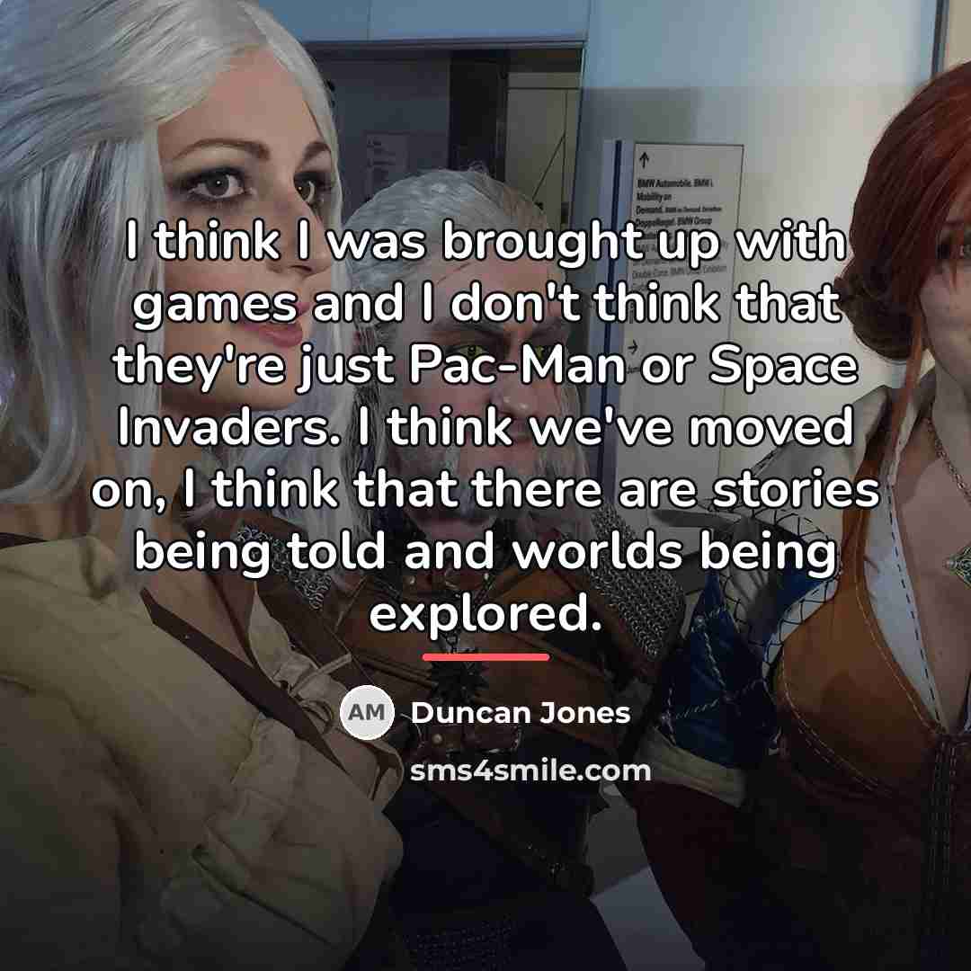 “I think I was brought up with games and I…” quote by Duncan Jones
