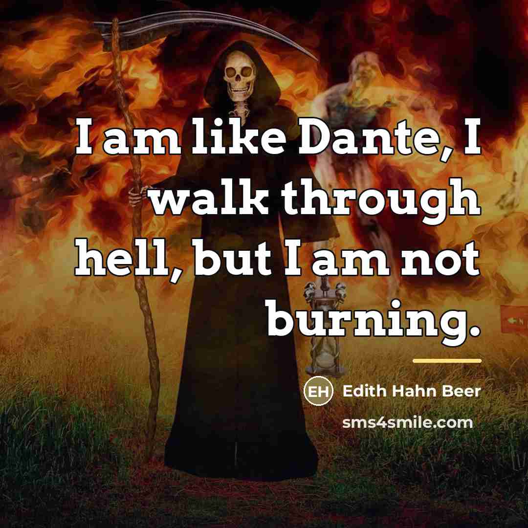 “I am like Dante, I walk through hell, but I…” quote by Anonymous