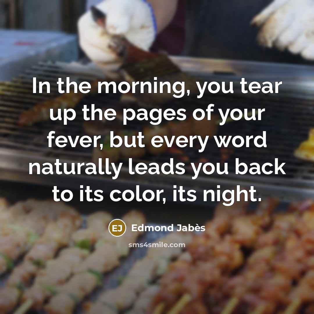 “In the morning, you tear up the pages of your…” quote by Edmond Jabes