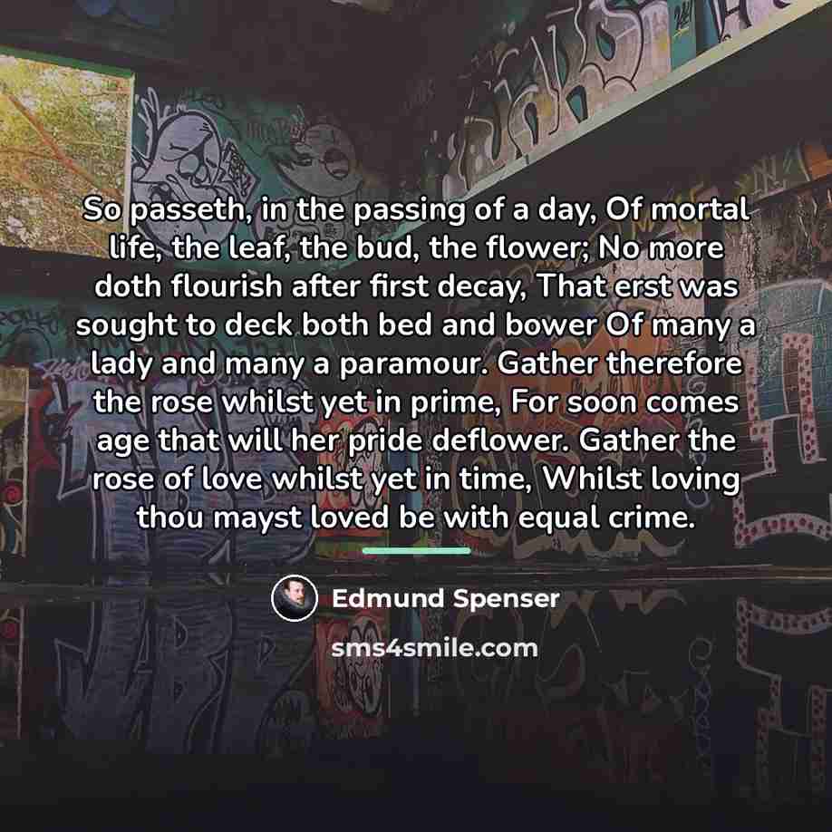 “So passeth, in the passing of a day, Of mortal…” quote by Edmund Spenser