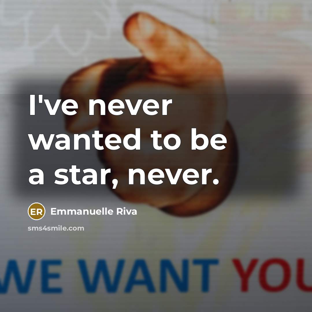 “I've never wanted to be a star, never.…” quote by Emmanuelle Riva