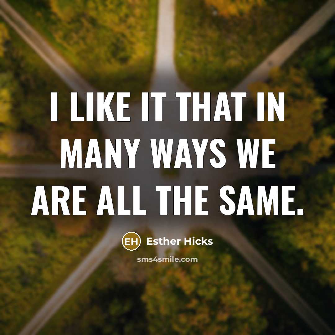 “I like it that in many ways we are all…” quote by Esther Hicks