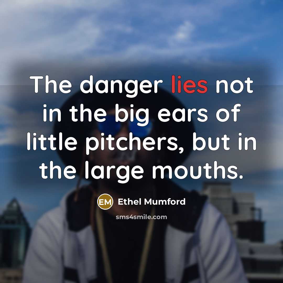 “The danger lies not in the big ears of little…” quote by Ethel Mumford