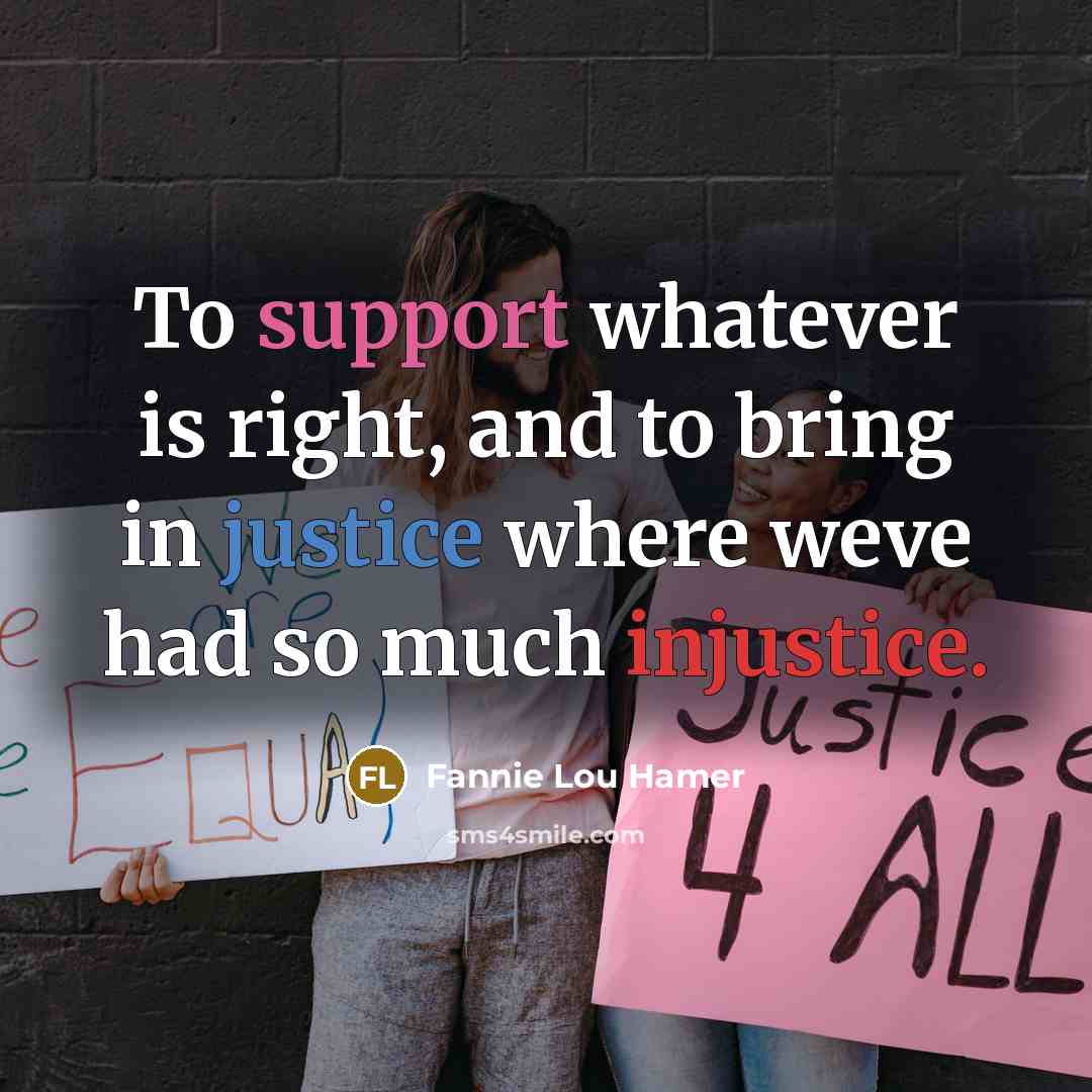 “To support whatever is right, and to bring in justice…” quote by Fannie Lou Hamer