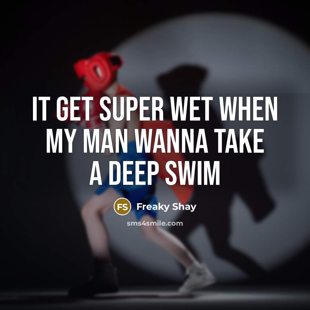 “It get super wet when my man wanna take a deep swim” quote by Freaky Shay