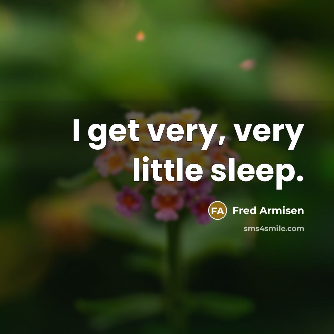 “I get very, very little sleep.…” quote by Fred Armisen