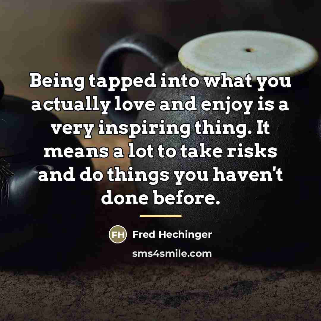 “Being tapped into what you actually love and enjoy is…” quote by Fred Hechinger