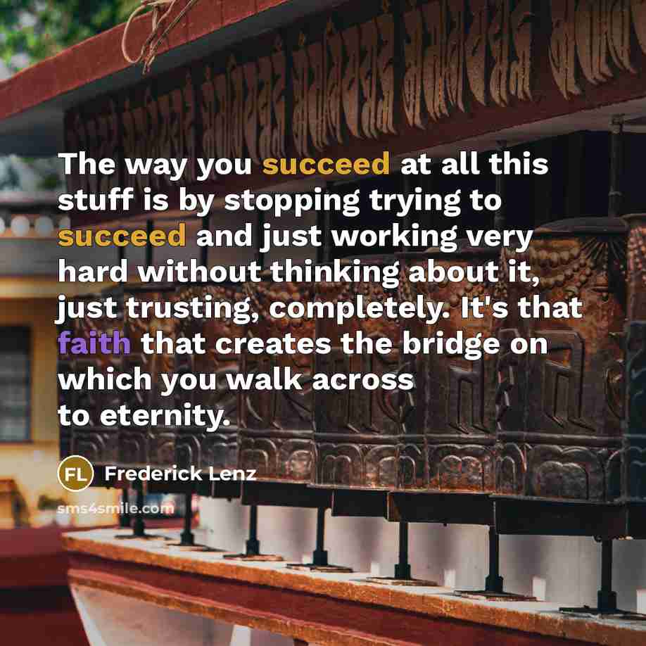 “The way you succeed at all this stuff is by…” quote by Frederick Lenz
