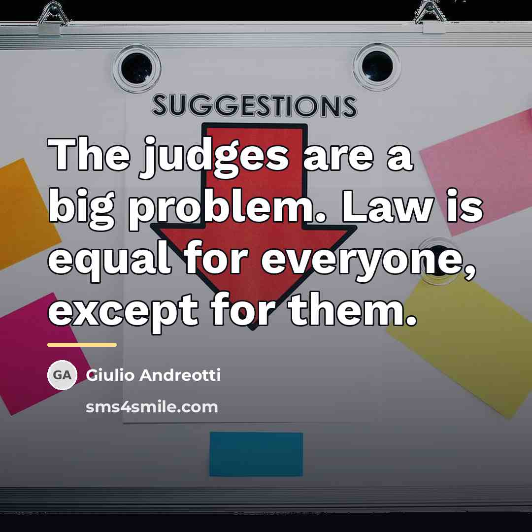 “The judges are a big problem. Law is equal for…” quote by Giulio Andreotti
