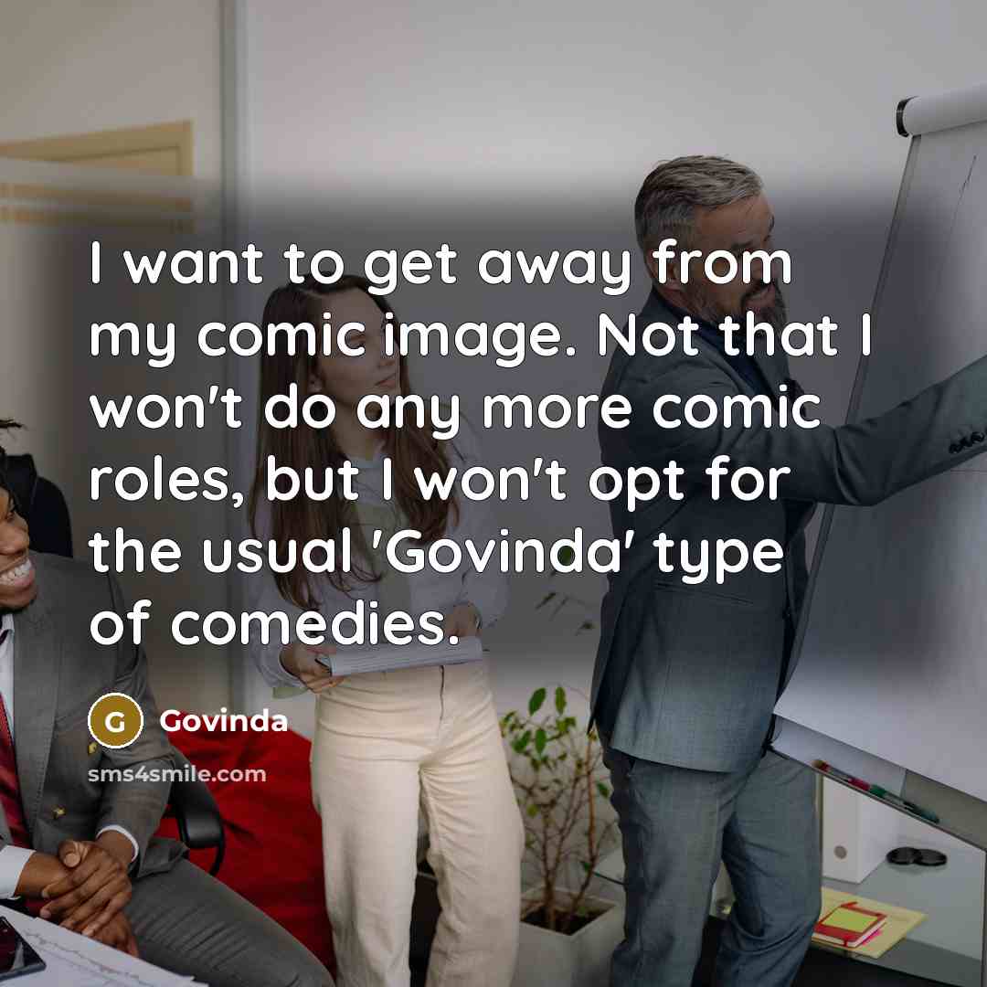 “I want to get away from my comic image. Not…” quote by Govinda