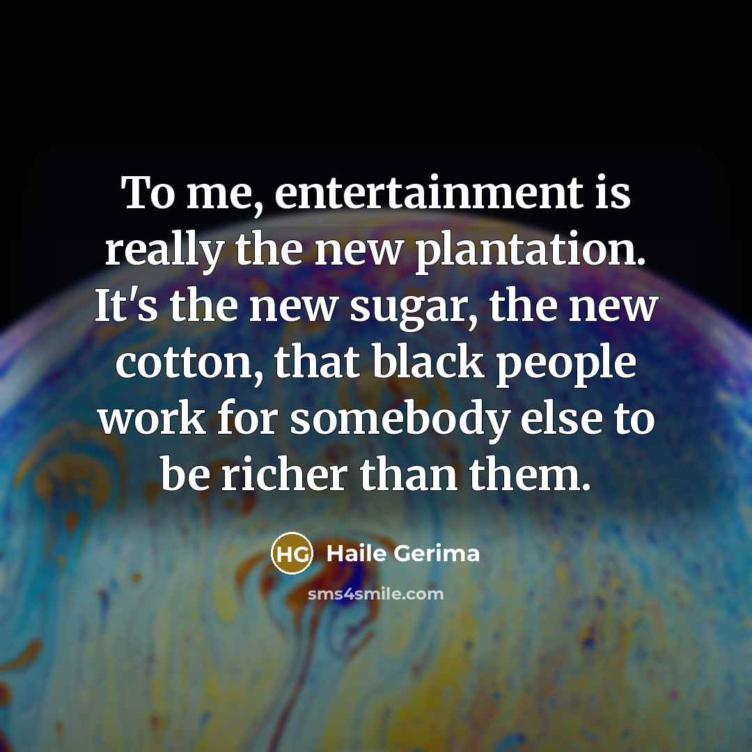 “To me, entertainment is really the new plantation. It's the…” quote by Haile Gerima