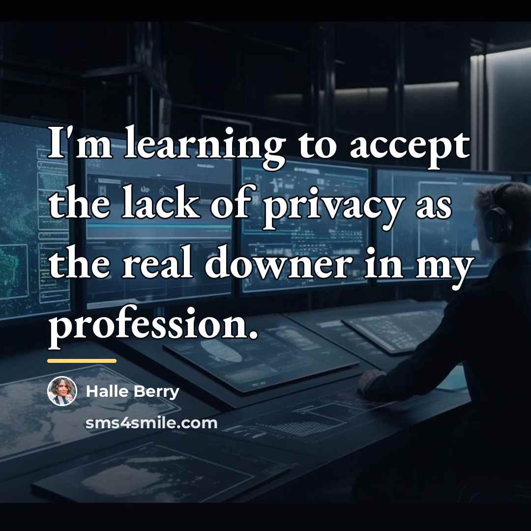 “I'm learning to accept the lack of privacy as the…” quote by Halle Berry