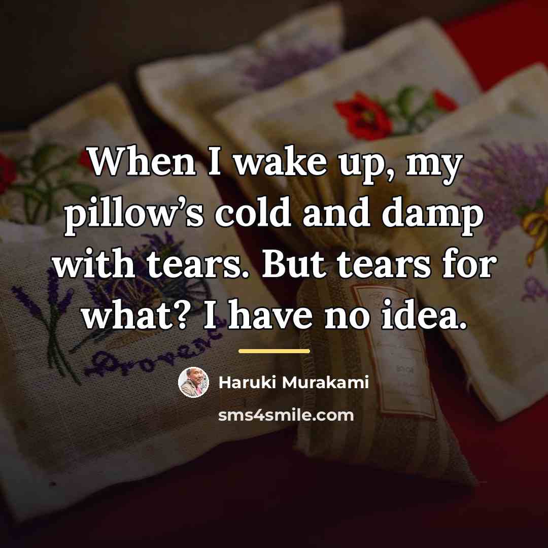 “When I wake up, my pillow’s cold and damp with…” quote by Haruki Murakami