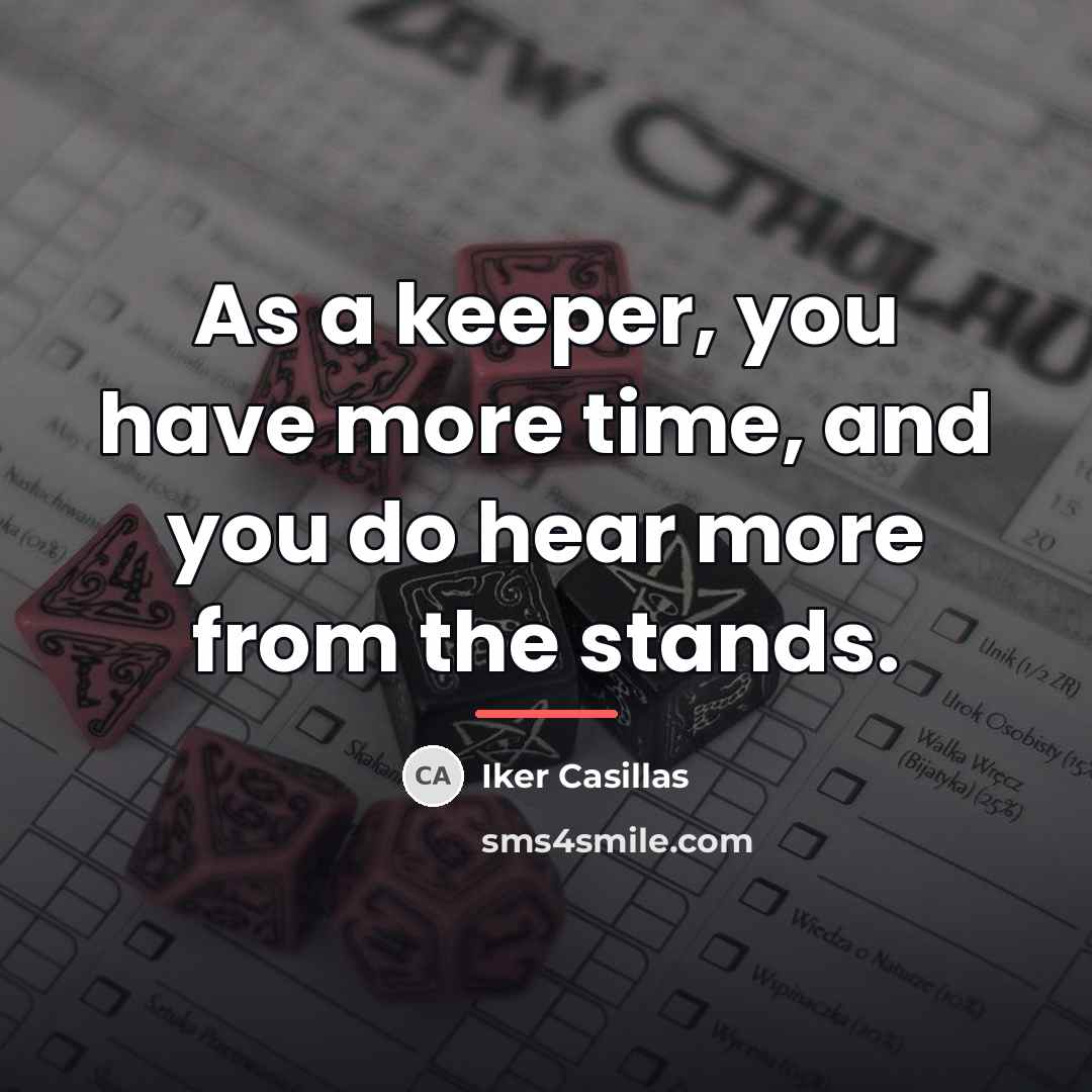 “As a keeper, you have more time, and you do…” quote by Iker Casillas