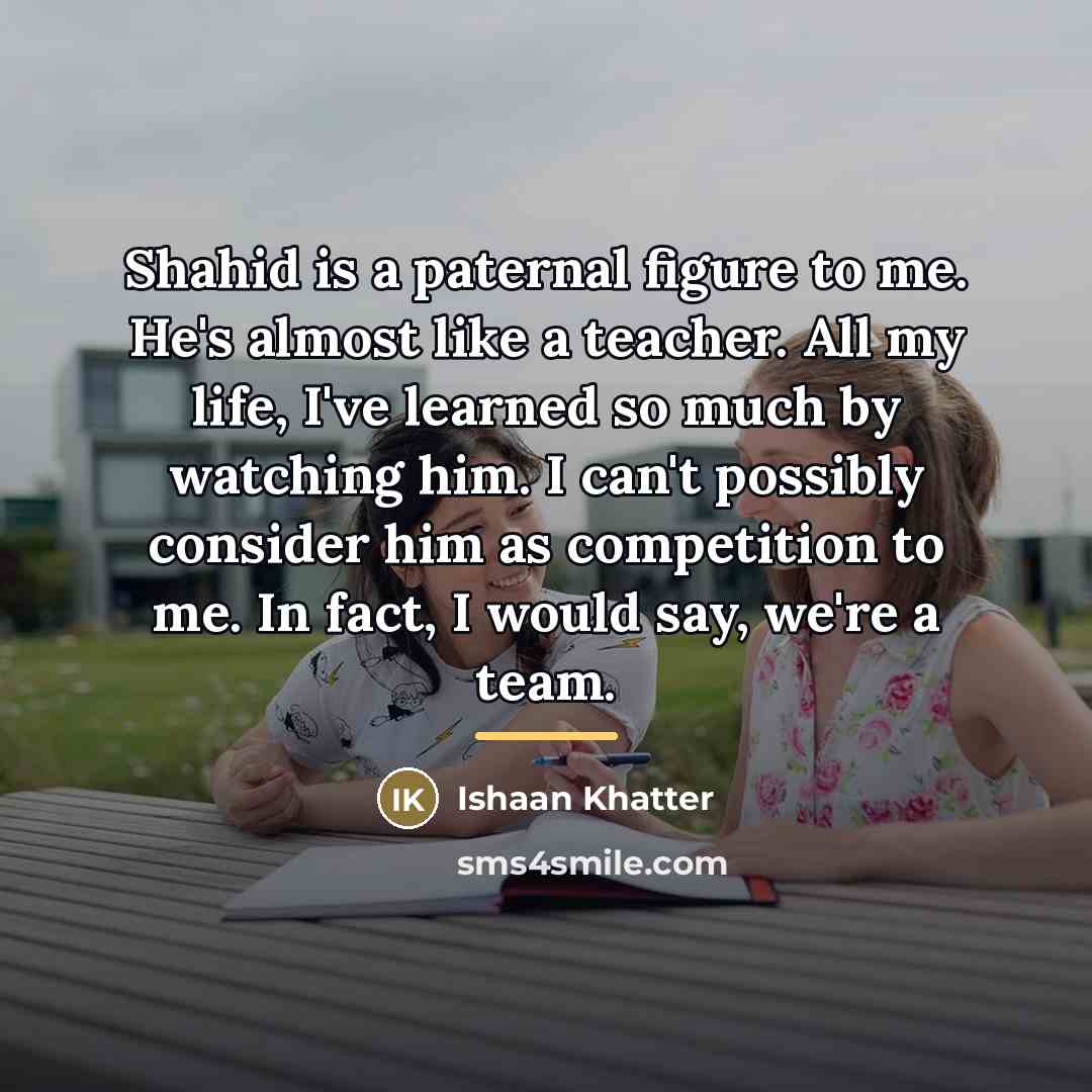 “Shahid is a paternal figure to me. He's almost like…” quote by Ishaan Khatter