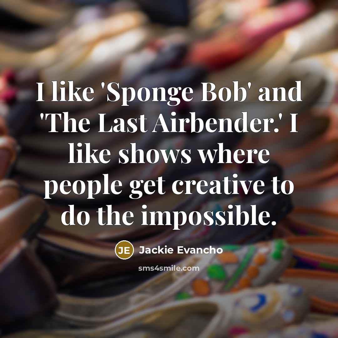 “I like 'Sponge Bob' and 'The Last Airbender.' I like…” quote by Jackie Evancho
