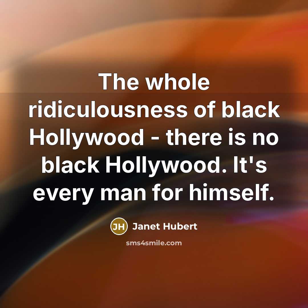 “The whole ridiculousness of black Hollywood - there is no…” quote by Janet Hubert