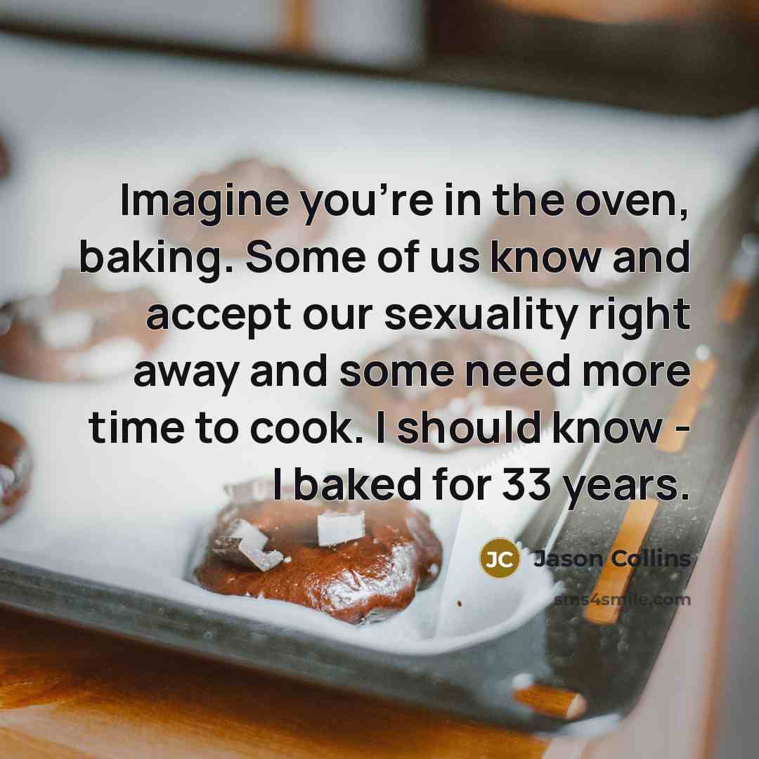 “Imagine you're in the oven, baking. Some of us know…” quote by Jason Collins