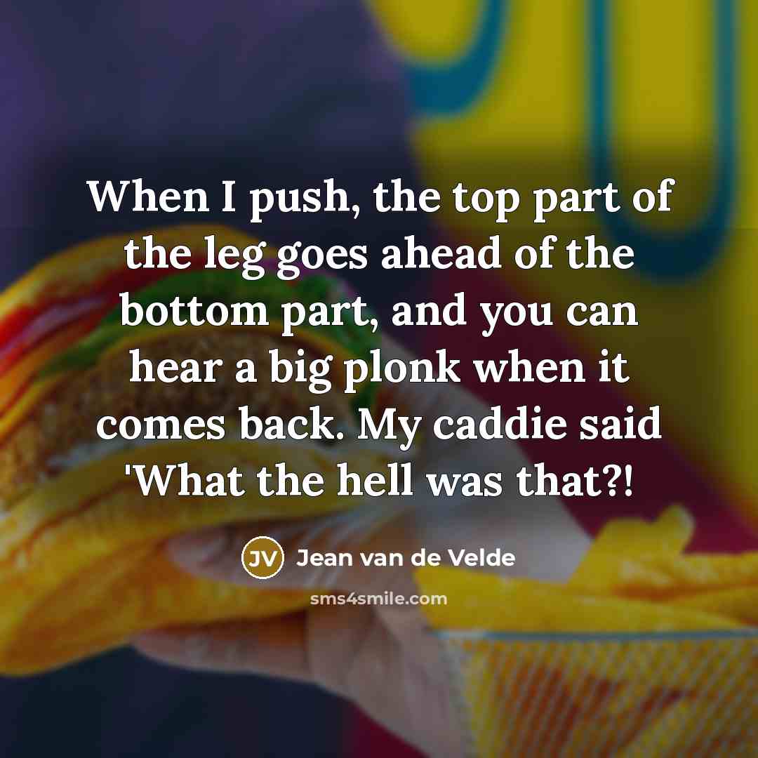 “When I push, the top part of the leg goes…” quote by Jean van de Velde