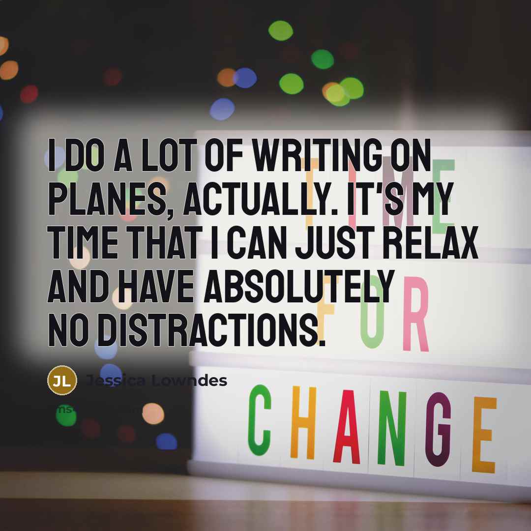 “I do a lot of writing on planes, actually. It's…” quote by Jessica Lowndes