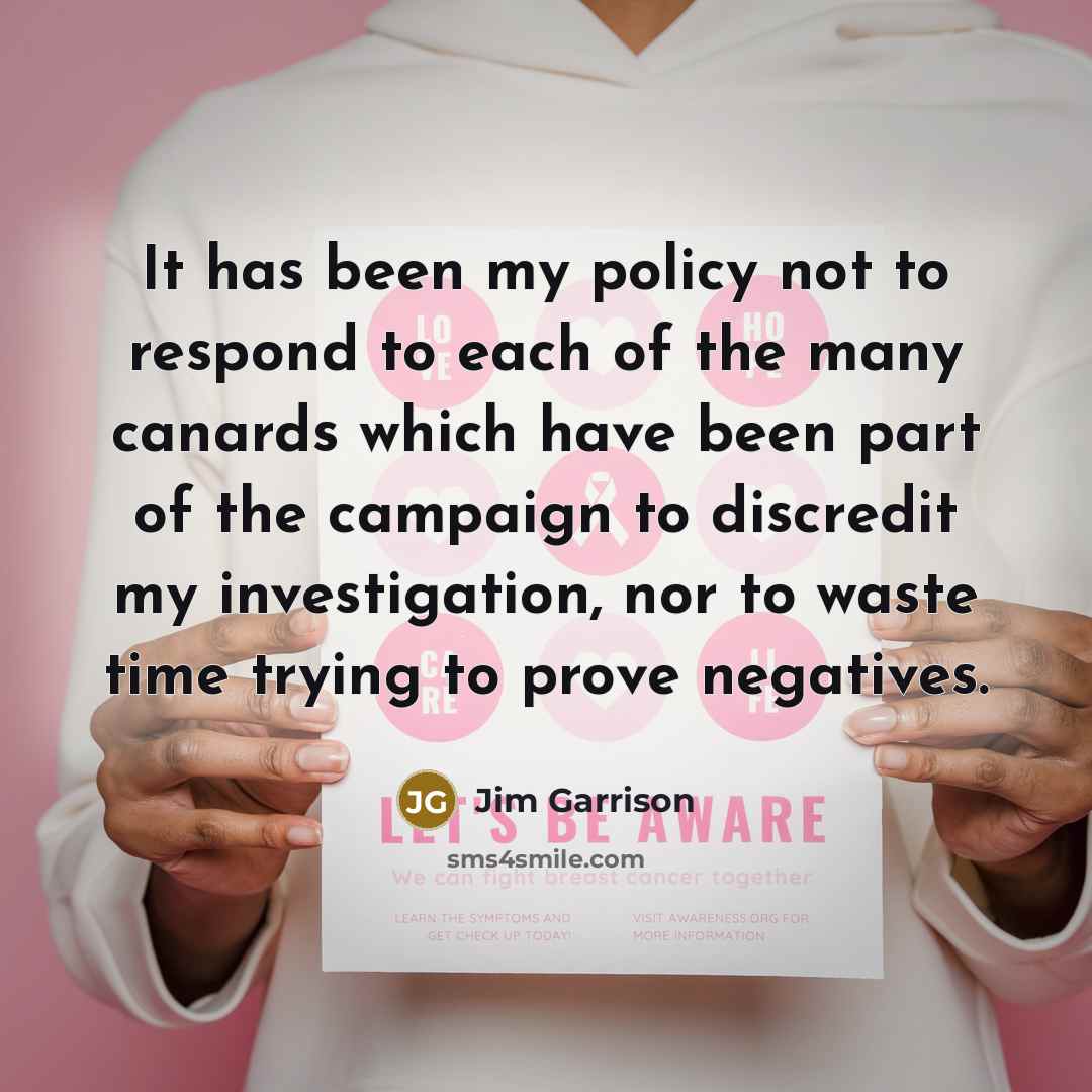“It has been my policy not to respond to each…” quote by Jim Garrison