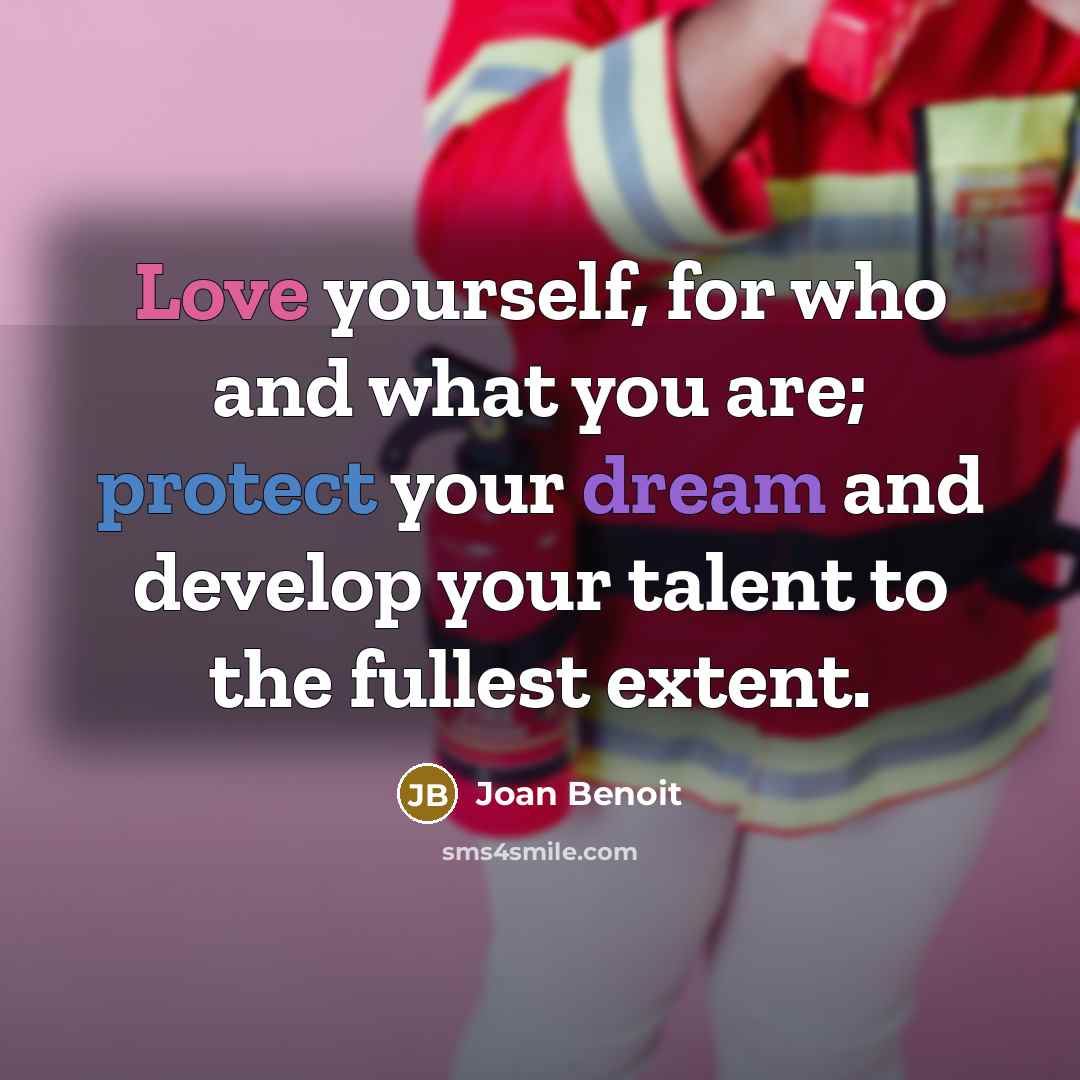 “Love yourself, for who and what you are; protect your…” quote by Joan Benoit
