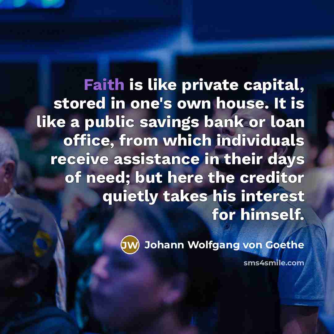 “Faith is like private capital, stored in one's own house.…” quote by Johann Wolfgang von Goethe