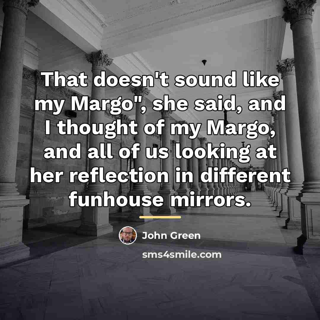 “That doesn't sound like my Margo", she said, and I…” quote by John Green