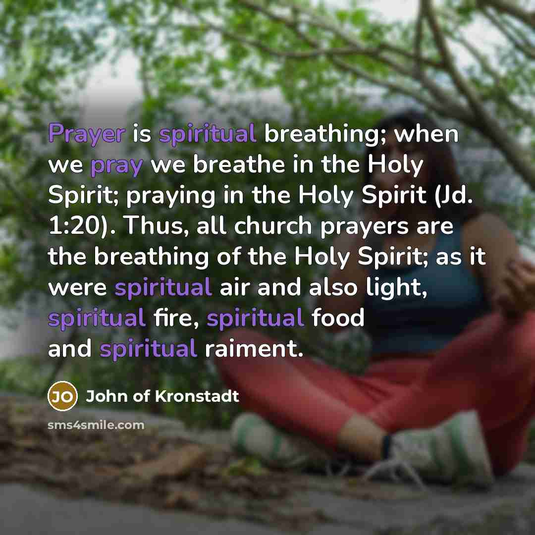 “Prayer is spiritual breathing; when we pray we breathe in…” quote by John of Kronstadt