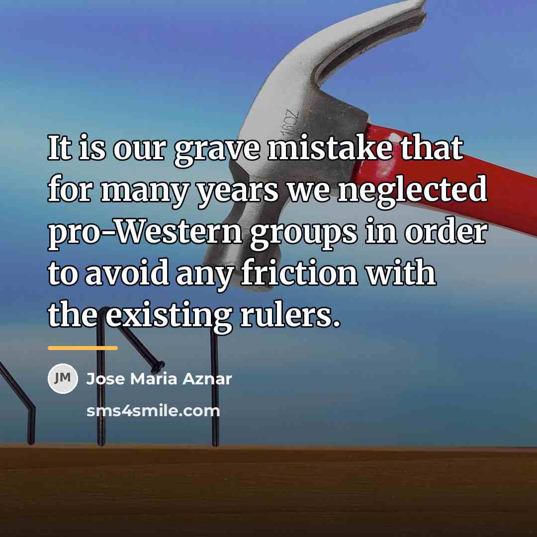 “It is our grave mistake that for many years we…” quote by Jose Maria Aznar
