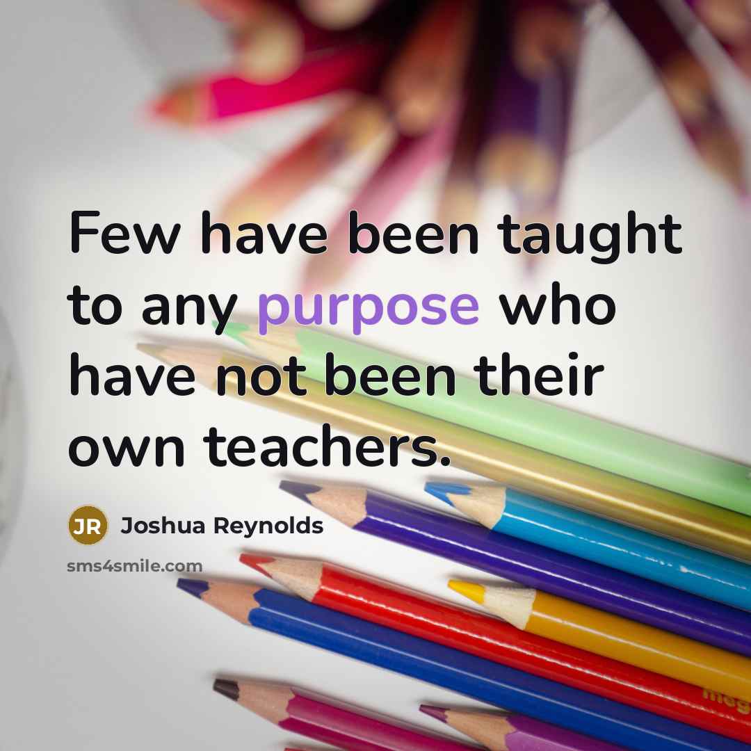 “Few have been taught to any purpose who have not…” quote by Joshua Reynolds