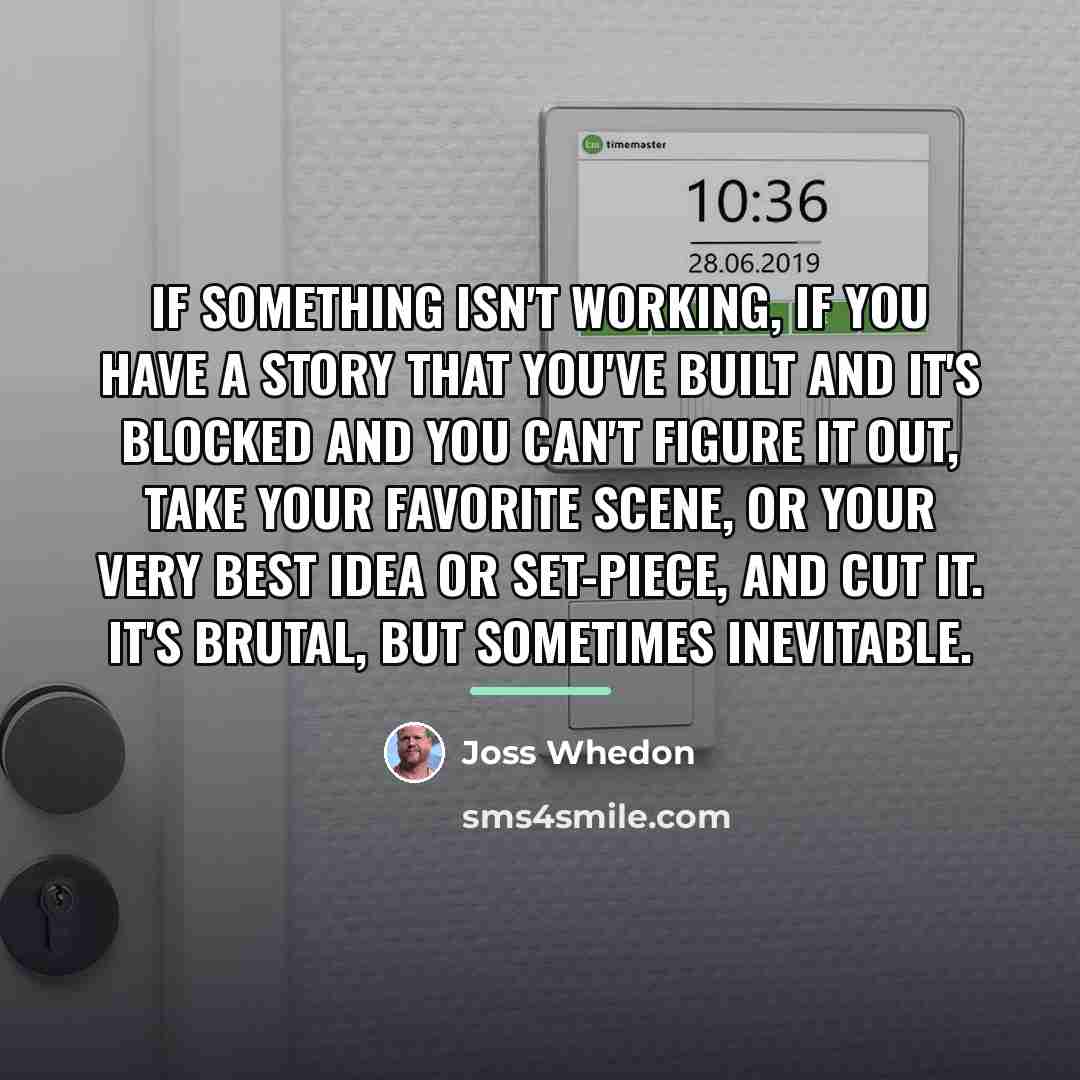 “If something isn't working, if you have a story that…” quote by Joss Whedon
