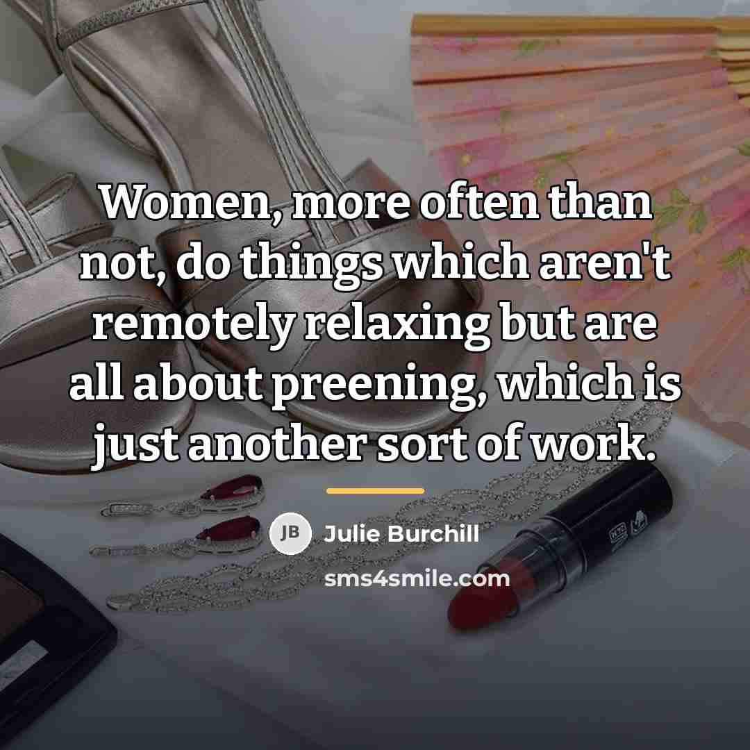 “Women, more often than not, do things which aren't remotely…” quote by Julie Burchill