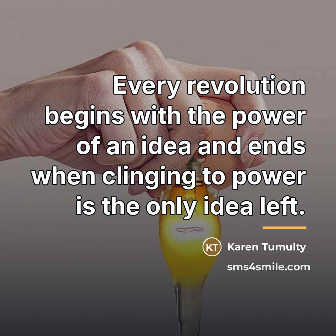 “Every revolution begins with the power of an idea and…” quote by Karen Tumulty