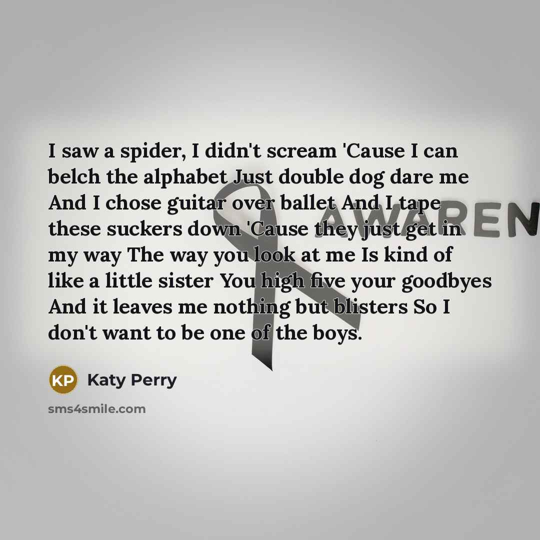 “I saw a spider, I didn't scream 'Cause I can…” quote by Katy Perry