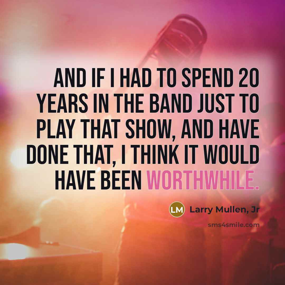 “And if I had to spend 20 years in the…” quote by Larry Mullen, Jr