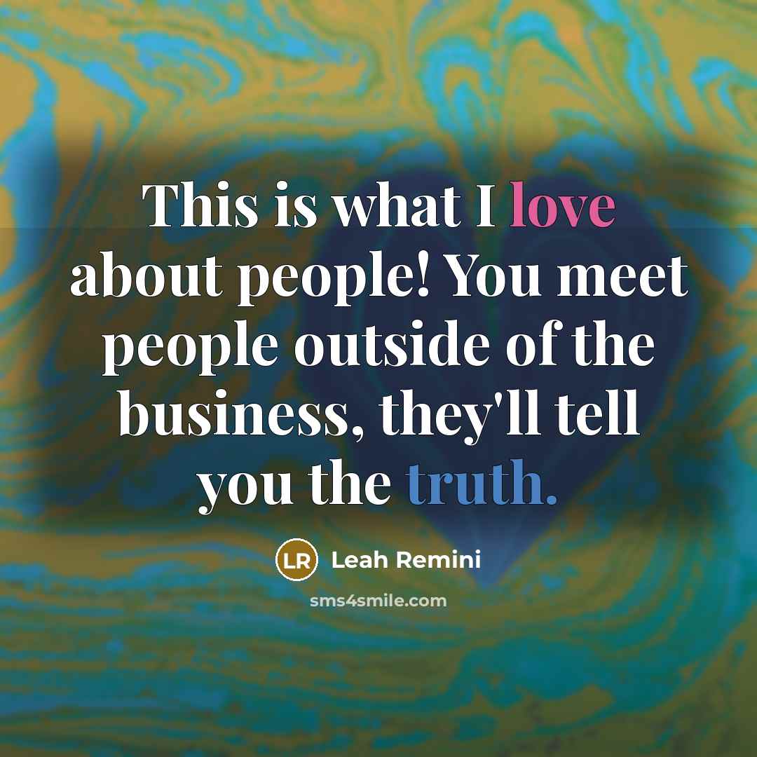 “This is what I love about people! You meet people…” quote by Leah Remini