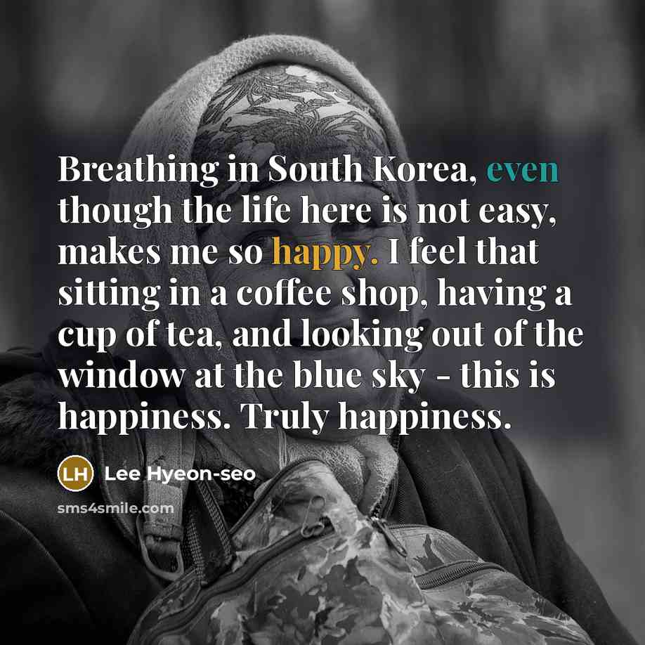 “Breathing in South Korea, even though the life here is…” quote by Lee Hyeon-seo