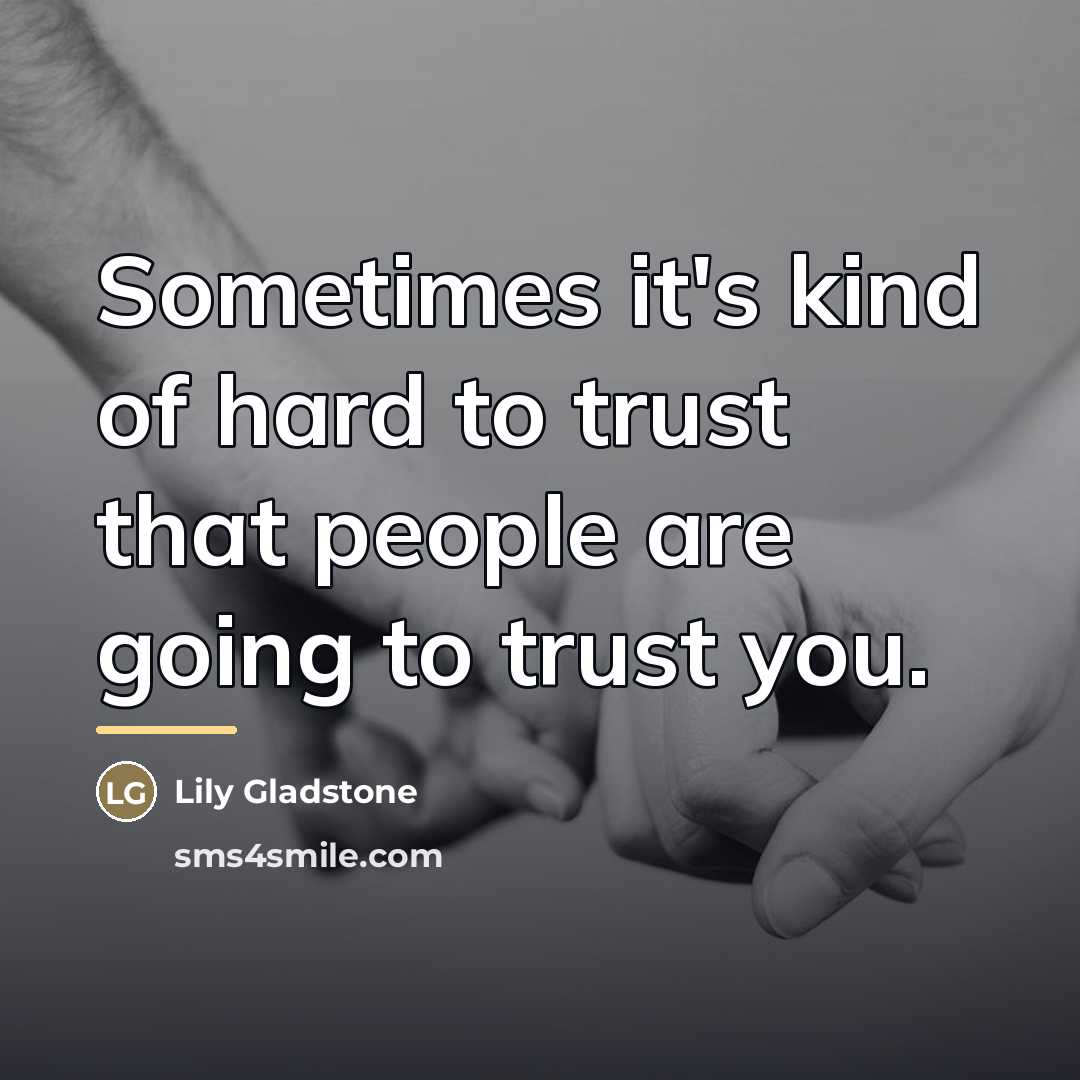 “Sometimes it's kind of hard to trust that people are…” quote by Lily Gladstone