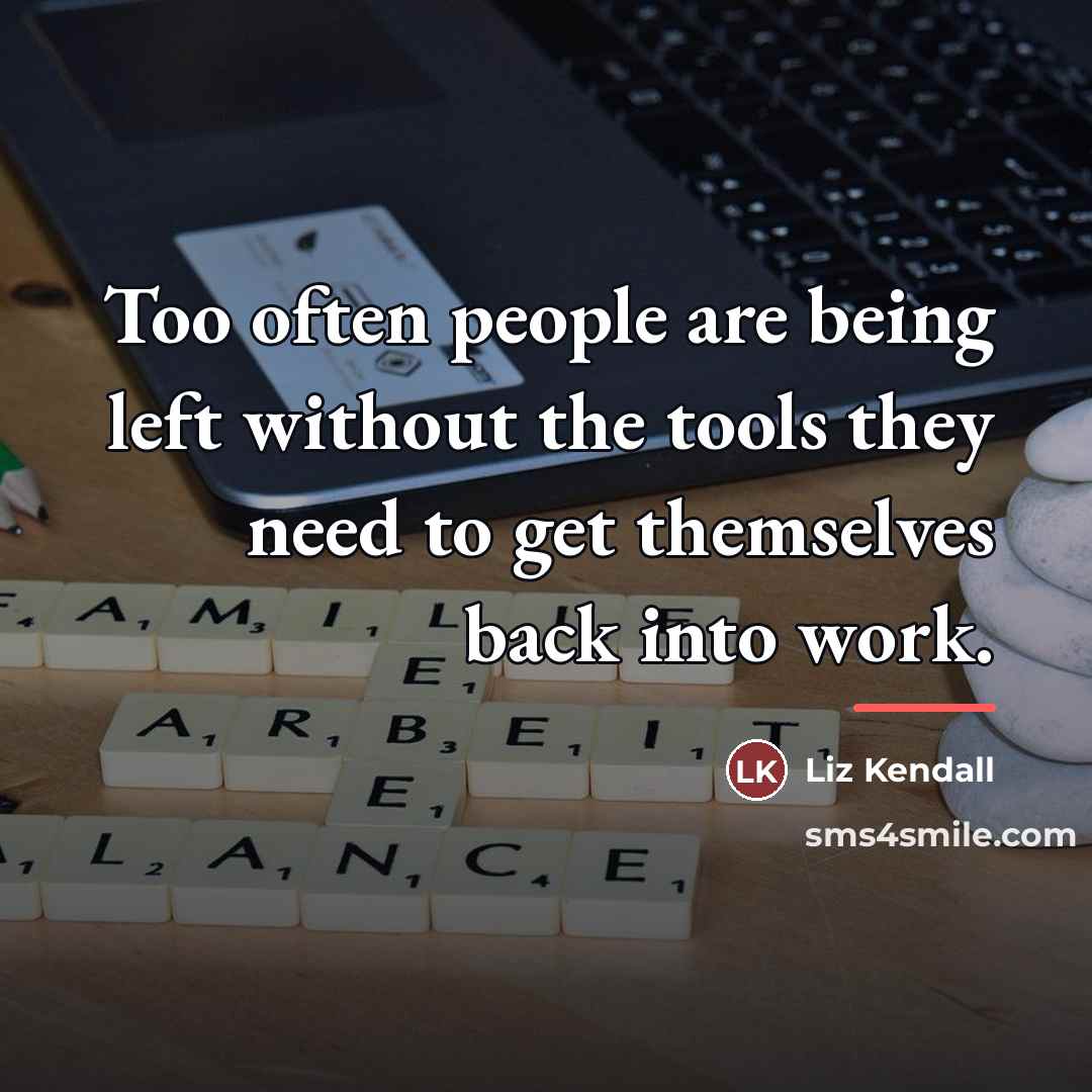 “Too often people are being left without the tools they…” quote by Liz Kendall