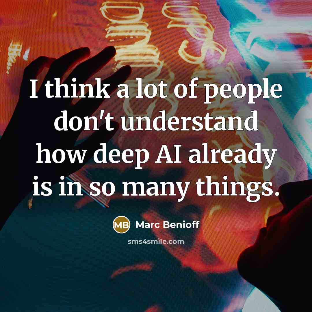 “I think a lot of people don't understand how deep…” quote by Marc Benioff