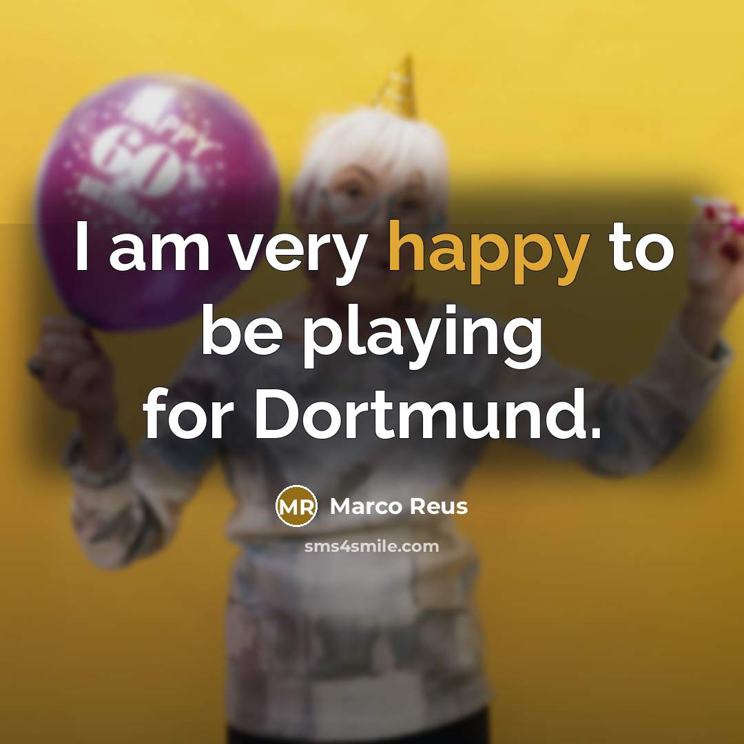 “I am very happy to be playing for Dortmund.…” quote by Marco Reus