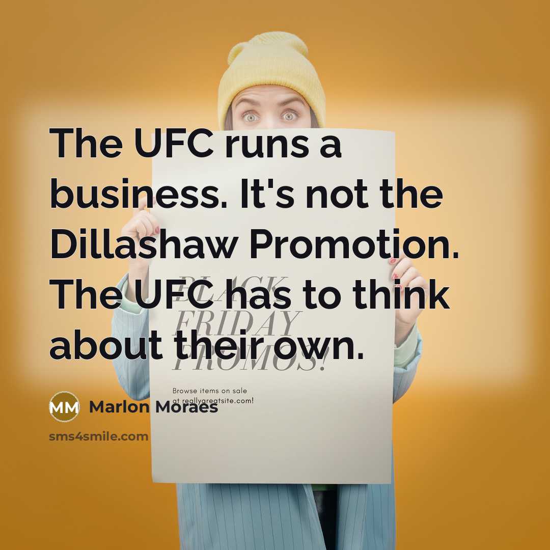 “The UFC runs a business. It's not the Dillashaw Promotion.…” quote by Marlon Moraes