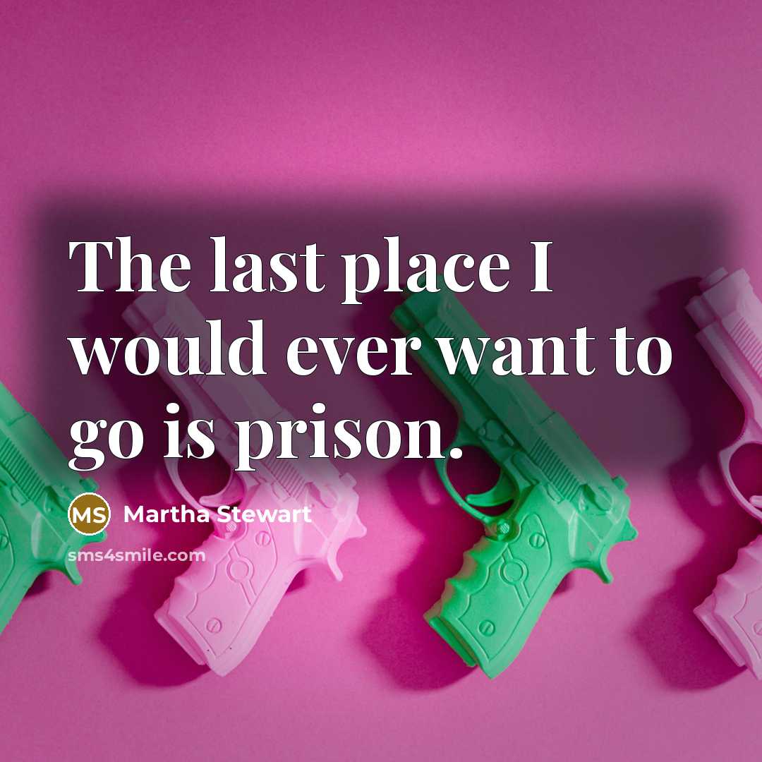 “The last place I would ever want to go is…” quote by Martha Stewart