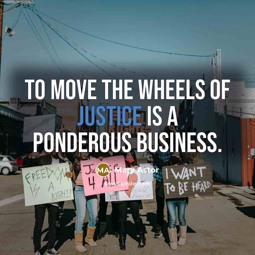 “to move the wheels of justice is a ponderous business.…” quote by Mary Astor