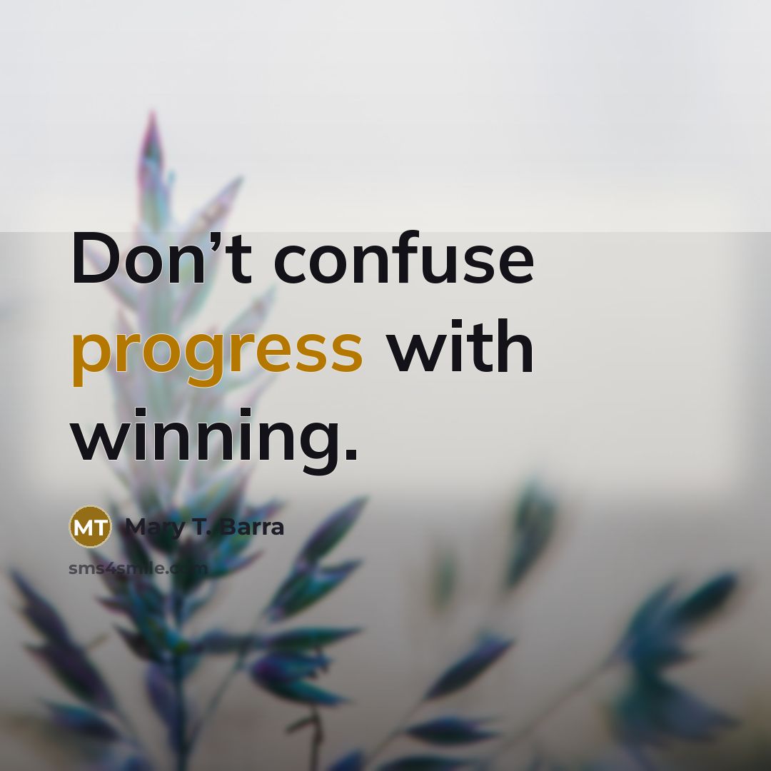 “Don’t confuse progress with winning.…” quote by Mary T. Barra