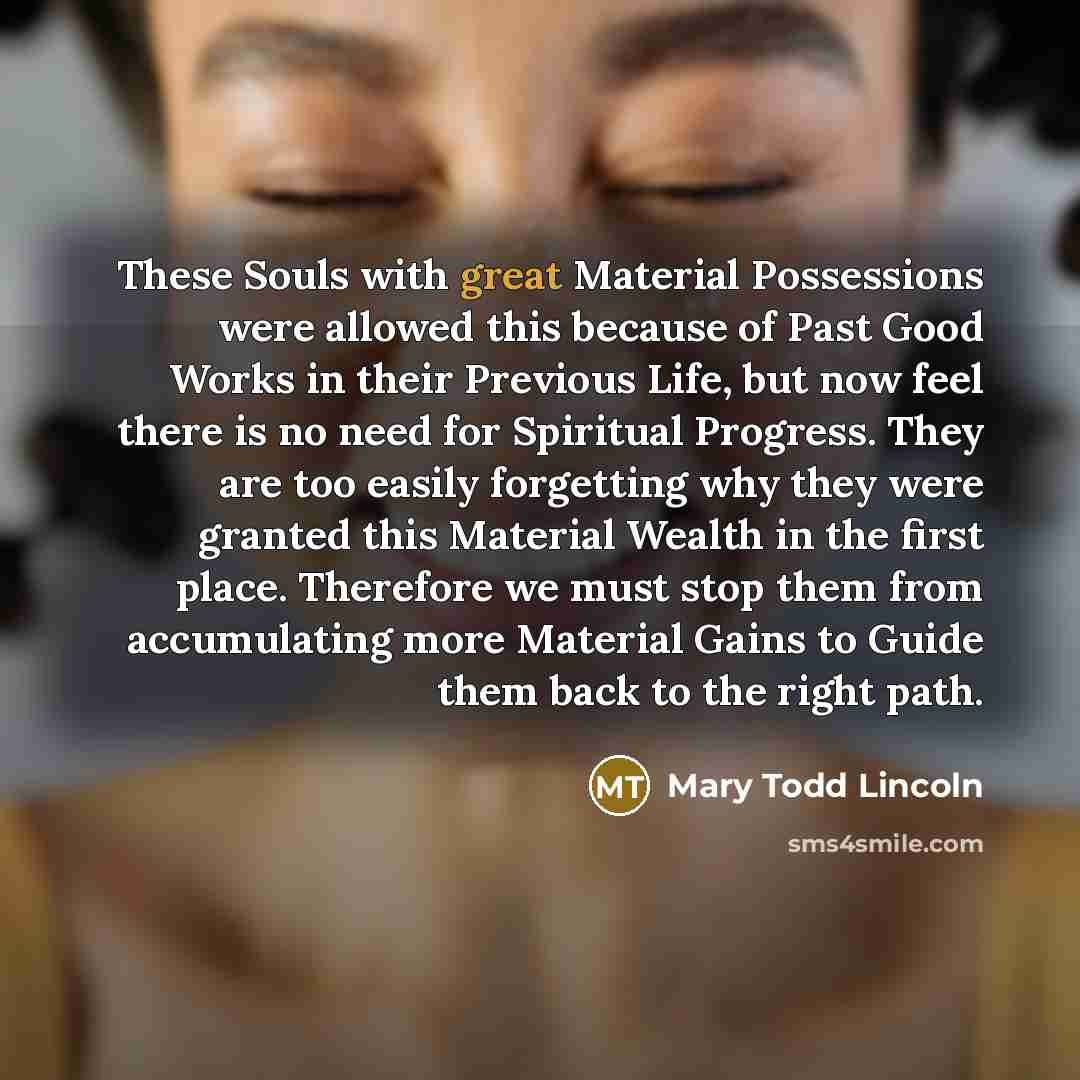 “These Souls with great Material Possessions were allowed this because…” quote by Mary Todd Lincoln