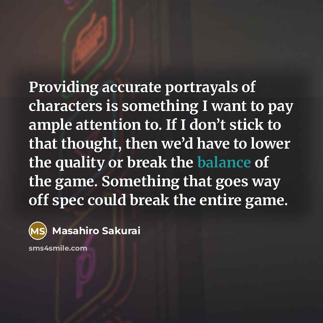 “Providing accurate portrayals of characters is something I want to…” quote by Masahiro Sakurai