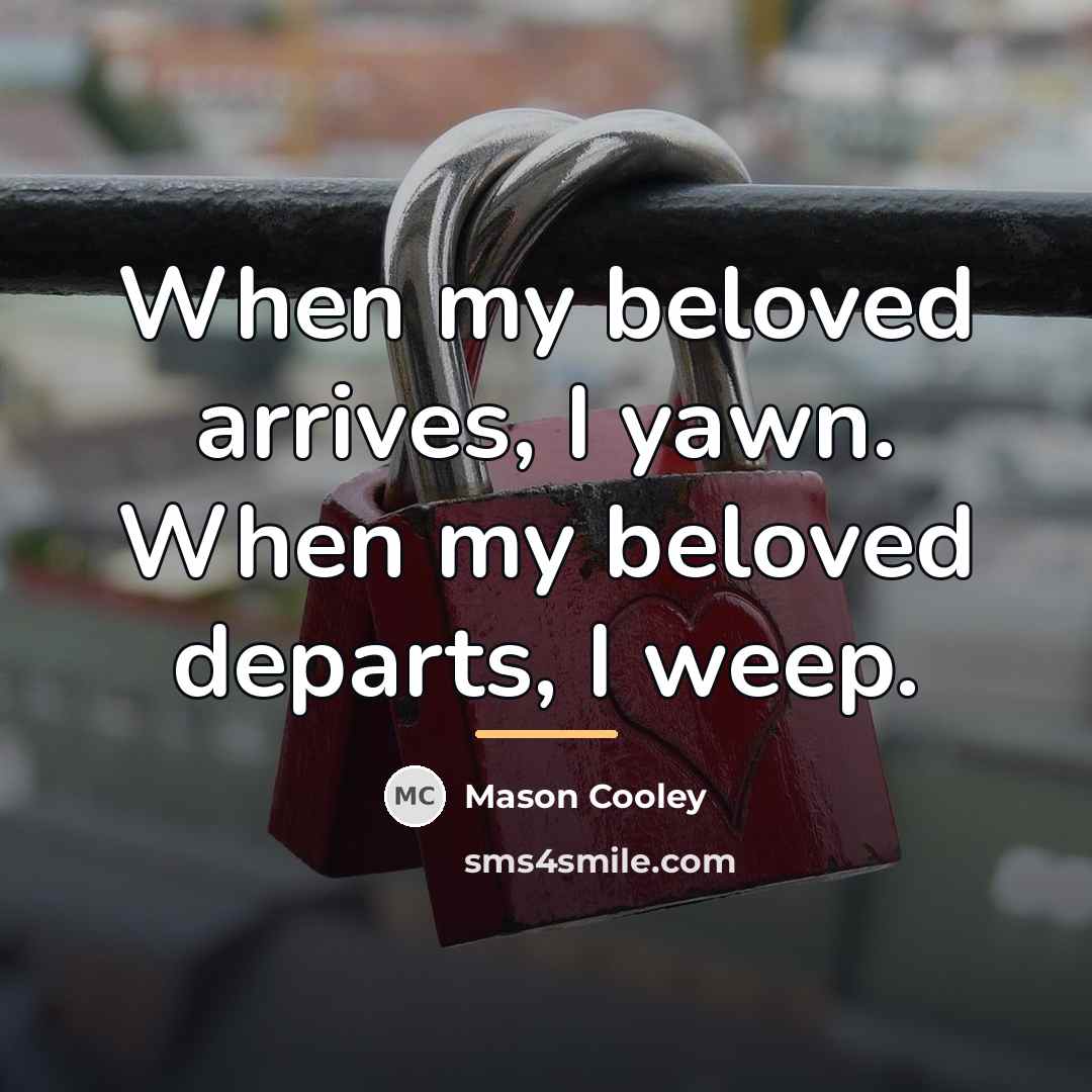 “When my beloved arrives, I yawn. When my beloved departs,…” quote by Mason Cooley